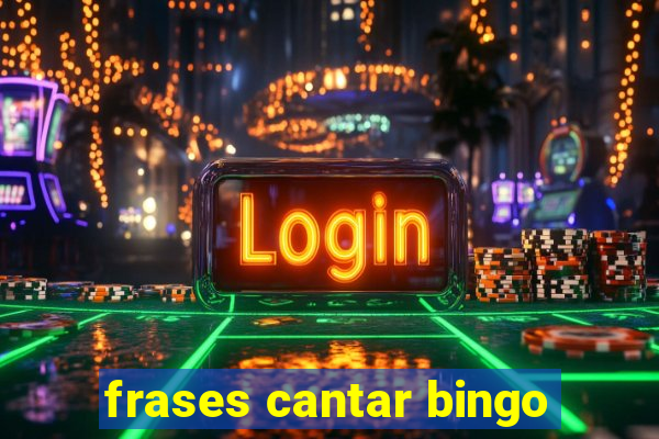 frases cantar bingo